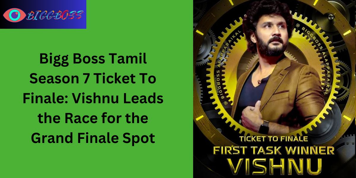 Bigg Boss Tamil Season 7 Ticket To Finale