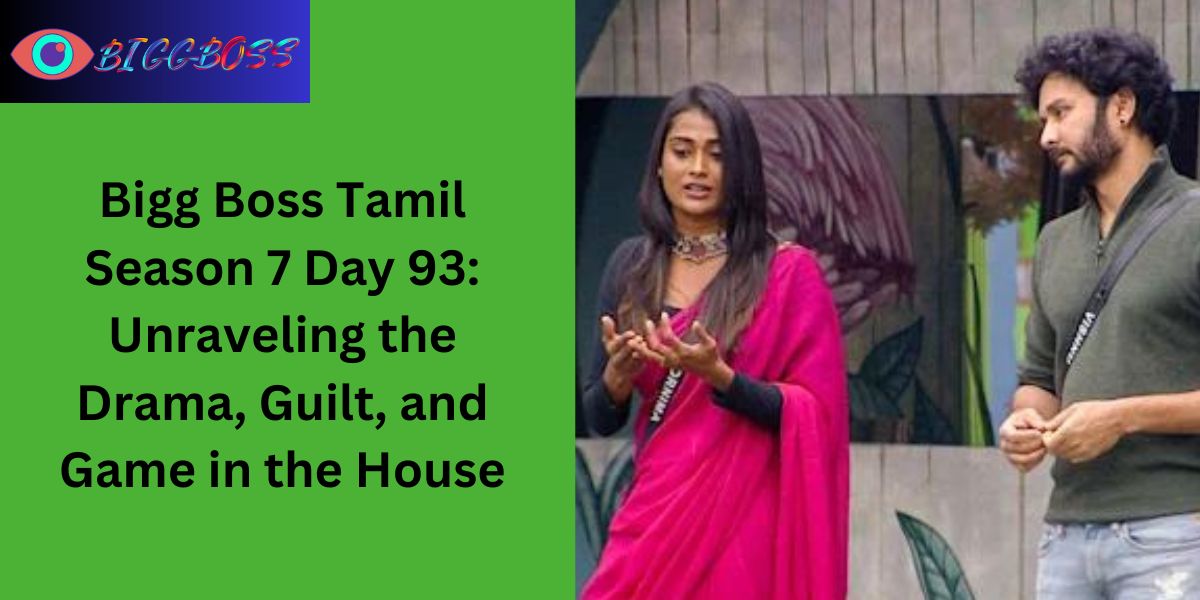 Bigg Boss Tamil Season 7 Day 93